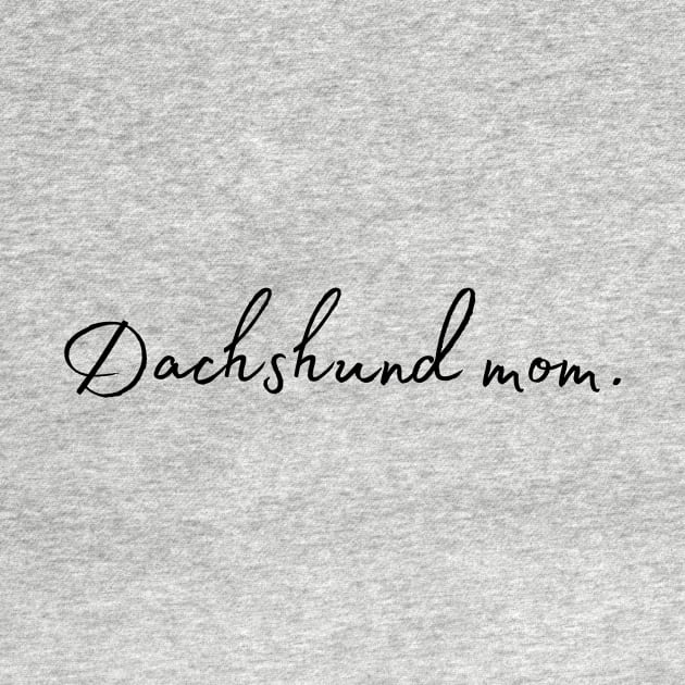 Dachshund Mom - Dog Quotes by BloomingDiaries